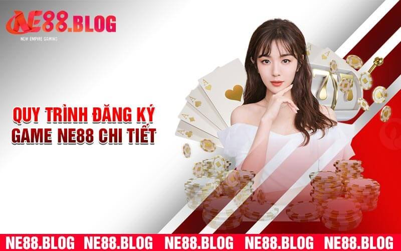 Quy Trình Đăng Ký Game Ne88 Chi Tiết